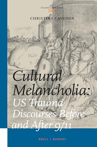 Cultural Melancholia: US Trauma Discourses Before and After 9/11 (Costerus New, 212)
