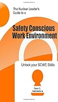 The Nuclear Leader's Guide to a Safety Conscious Work Environment : Unlock Your SCWE Skills 1719260702 Book Cover