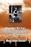 Down But Not Out: A Little Rich Girl Grows Up Poor in the Great Depression
