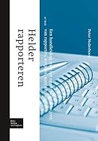 Helder Rapporteren: Een Handleiding Voor Het Opzetten En Schrijven Van Rapporten, Scripties, Nota's En Artikelen 9031390313 Book Cover