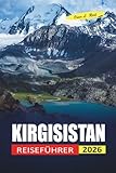 Kirgisistan Reiseführer 2026: Einfache Ratschläge für Erstbesucher, wo sie...