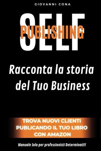 Racconta la storia del tuo Business: Trova nuovi clienti Publicando il tuo libro con Amazon