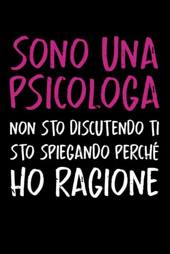 Sono Una Psicologa non Sto Discutendo Ti Sto Spiegando Perchè Ho Ragione: Quaderno Appunti Psicologa. Taccuino A5 a Righe con Frasi Simpatiche ... per Amica Collega Studenti di Psicologia.