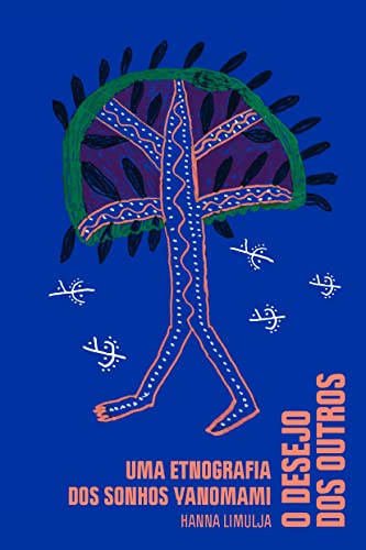 O desejo dos outros: Uma etnografia dos sonhos yanomami