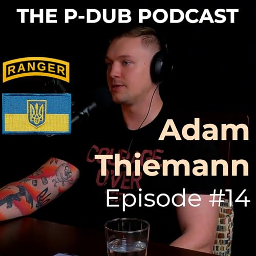Army Ranger and Ukraine Legionnaire Adam Thiemann | P-Dub (Pauly Walnuts) Podcast Episode 14