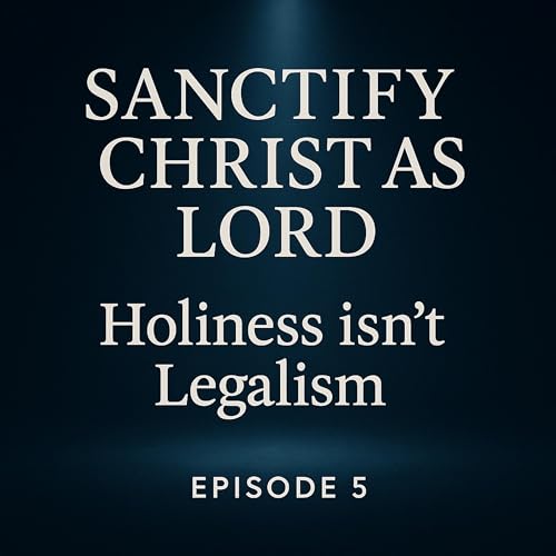 Sanctify Christ as Lord | Holiness isn&rsquo;t Legalism
