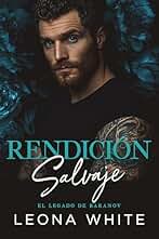 Rendición Salvaje: Un Romance de la Mafia Rusa (El Legado de Baranov nº 2)