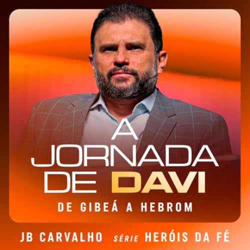 #664 - A Jornada de Davi - De Gibe&aacute; a Hebrom | JB Carvalho