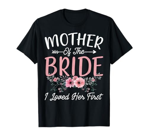 Mother of the Bride I Loved Her First Bride and Groom Women T-Shirt