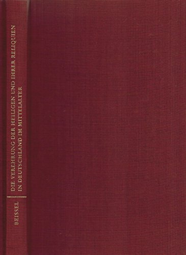 Die Verehrung der Heiligen und ihrer Reliquien in Deutschland im Mittelalter: Bis zum Beginn des 13. Jahrhunderts und während der 2. Hälfte des Mittelalters (Bibliothek klassischer Texte)
