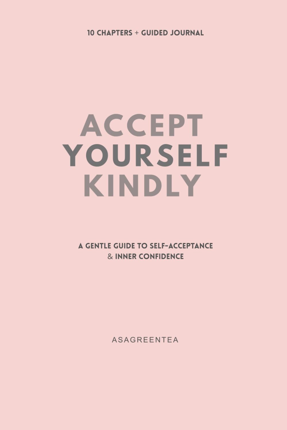 Accept Yourself Kindly: A Gentle Guide to Self-Acceptance & Inner Confidence