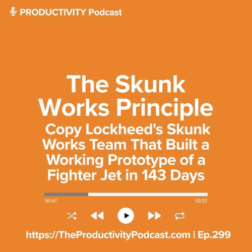 The Skunk Works Principle: Copy Lockheed's Skunk Works Team That Built a Working Prototype of a Fighter Jet in 143 Days