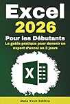 Excel 2026 pour les Débutants: Le guide pratique pour devenir un expert d’excel en 3 jours