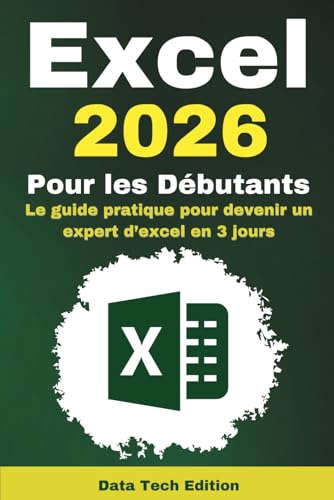 Excel 2026 pour les Débutants: Le guide pratique pour devenir un expert d’excel en 3 jours