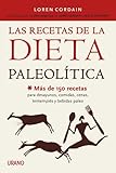 Las recetas de la Dieta Paleolítica: Más de 150 recetas para desayunos, comidas, cenas, tentempiés y bebidas Paleo (Nutrición y dietética)