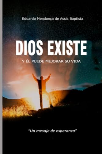 DIOS EXISTE Y ÉL PUEDE MEJORAR SU VIDA (Spanish Edition)