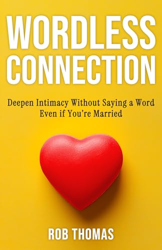 Wordless Connection: Deepen Intimacy Without Saying a Word Even if You’re Married