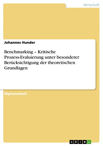 Benchmarking - Kritische Prozess-Evaluierung unter besonderer Berücksichtigung der theoretischen Grundlagen (German Edition)