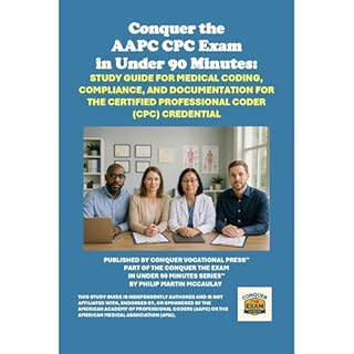 Conquer the AAPC CPC Exam in Under 90 Minutes: Study Guide for Medical Coding, Compliance, and Documentation for the Certifie