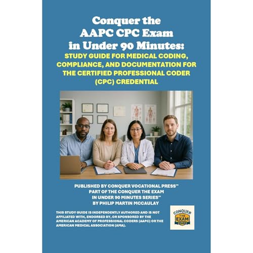 Conquer the AAPC CPC Exam in Under 90 Minutes: Study Guide for Medical Coding, Compliance, and Documentation for the Certifie