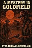  A Mystery In Goldfield