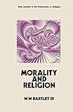 Morality and Religion (New Studies in the Philosophy of Religion)