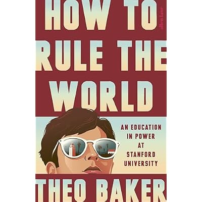 How to Rule the World: An Education in Power at Stanford University