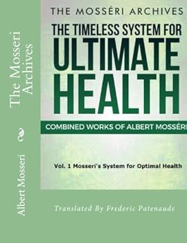 Paperback The Mosseri Archives: Mosseri's System for Optimal Health (Mosseri's Timeless System for Optimal Health) Book