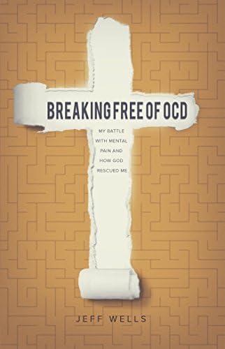 Breaking Free of OCD: My Battle With Mental Pain and How God Rescued Me Kindle Edition