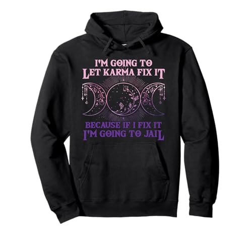 Voy a dejar que el karma lo arregle porque si lo arreglo, bruja Sudadera con Capucha