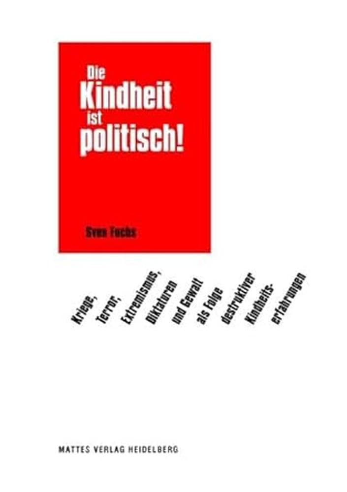 Sven Fuchs Book Die Kindheit ist politisch! – Gewalt in Eltern-Kind-Beziehungen in Vergangenheit und Gegenwart