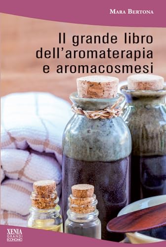 Il grande libro dell'aromaterapia e aromacosmes