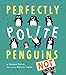 Perfectly Polite Penguins