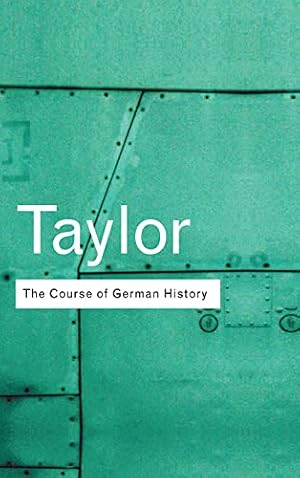 Book cover The Course of German History: A Survey of the Development of German History since 1815 (Routledge Classics)
