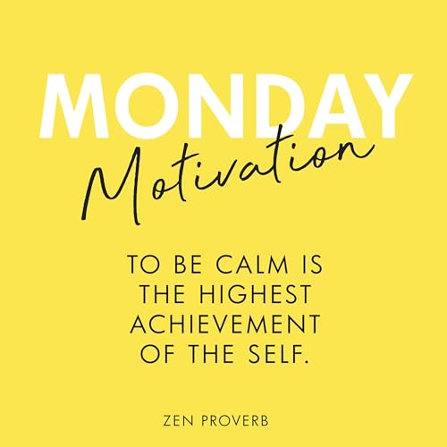 #417 - Monday Motivation: &ldquo;To be calm is the highest achievement of the self.&rdquo; - Zen proverb