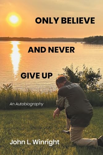 Only Believe and Never Give Up: An Autobiography - image 1