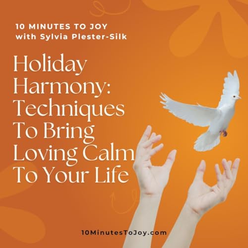 Holiday Harmony: Techniques to Bring Loving Calm to Your Life with Sylvia Plester-Silk