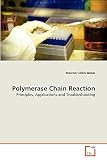 Polymerase Chain Reaction: Principles, Applications and Troubleshooting