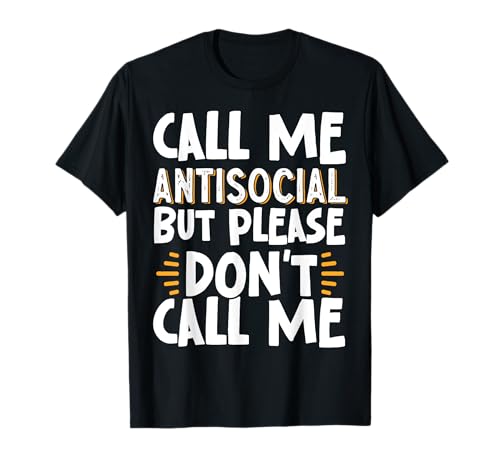 Call Me Antisocial But Please Dont Call Me Maglietta