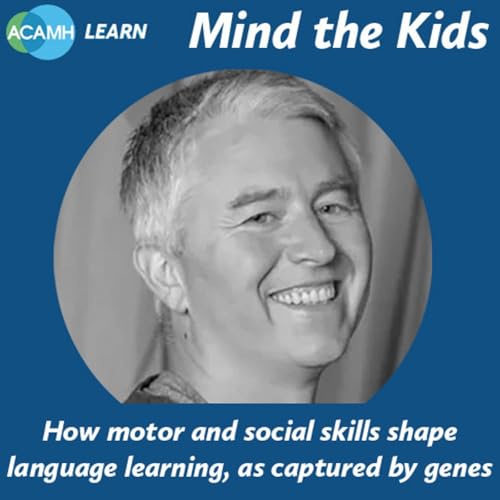S6 Ep5: Mind the Kids - How motor & social skills shape language learning, as captured by genes