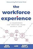 The Workforce Experience: A Framework for Creating Work People Love