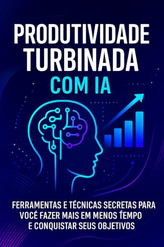 Produtividade Turbinada com IA: Ferramentas e Técnicas Secretas p...