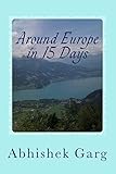 Around Europe in 15 Days: Travel Guide for the Economy Backpacker to a 15 days Jet Set Adventure across Europe by Eurail in less than 2500 Euros while surviving on Vegetarian Food