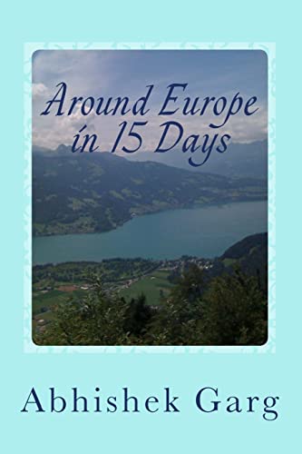 Around Europe in 15 Days: Travel Guide for the Economy Backpacker to a 15 days Jet Set Adventure across Europe by Eurail in less than 2500 Euros while surviving on Vegetarian Food