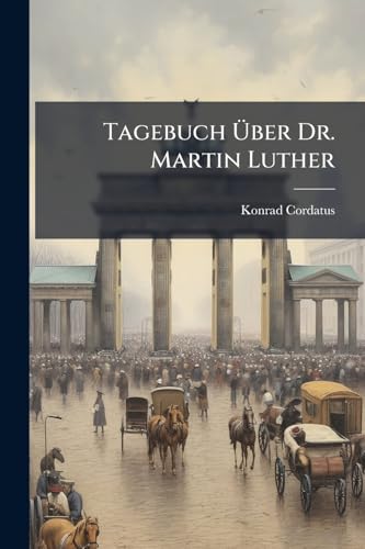 Tagebuch Über Dr. Martin Luther (German Edition)