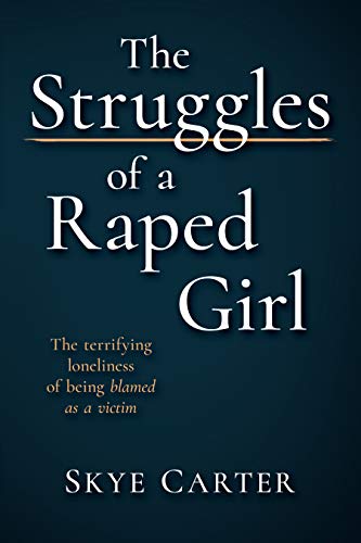 The Struggles of a Raped Girl: The terrifying loneliness of being blamed as a victim