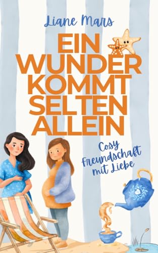 Ein Wunder kommt selten allein: Die Schwangeren-WG - Cosy-Freundschaftsroman (Cosy Herzen 3)