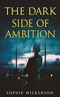 The Dark Side of Ambition: A Novel 1638435154 Book Cover