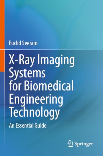  X-Ray Imaging Systems for Biomedical Engineering Technology: An Essential Guide