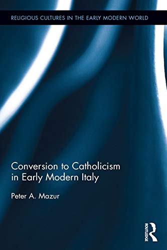 Buy Conversion to Catholicism in Early Modern Italy — BookShops.in